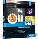 Licht. Die große Fotoschule: Licht und Schatten sehen, mit Licht und Beleuchtung gestalten