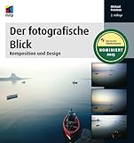 Der fotografische Blick: Komposition und Design (mitp Fotografie)