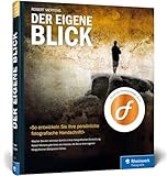 Der eigene Blick: Eine fotografische Bildsprache entwickeln